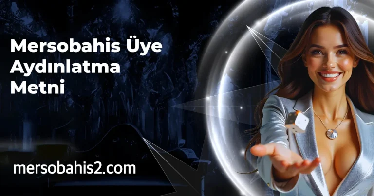 Mersobahis Üye Aydınlatma Metni