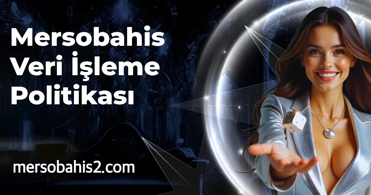 Mersobahis Veri İşleme Politikası